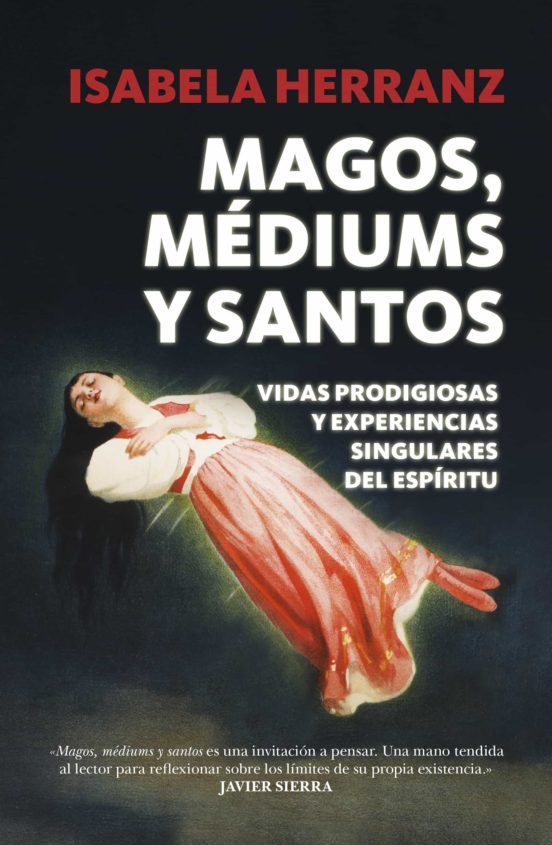 Magos Mediums Y Santos: Vidas Prodigiosas Y Experiencias Singulares De
