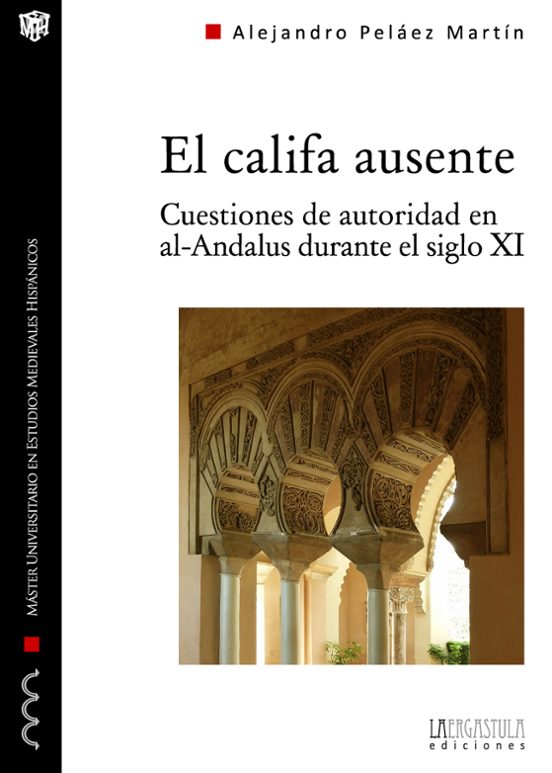 El Califa Ausente. Cuestiones De Autoridad En Al-andalus Durante El Si
