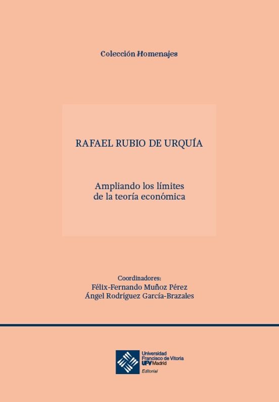 Rafael Rubio De Urquia. Ampliando Los Limites De La Teoria Economica