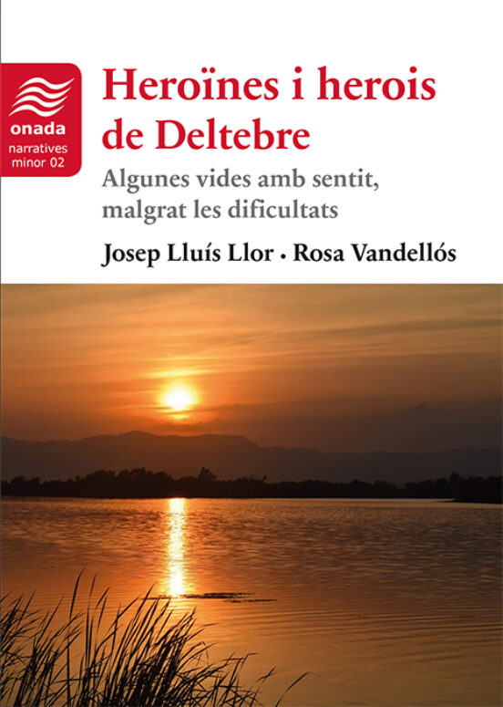 Heroines I Herois De Deltebre: Algunes Vides Anb Sentit Malgrat Les Di