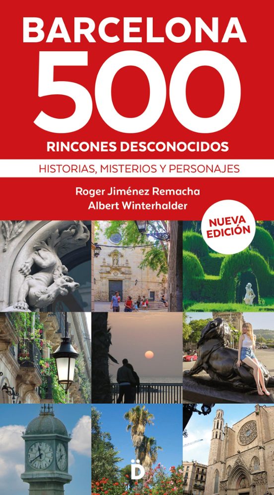 Barcelona 500 Rincones Desconocidos: Historias Misterios Y Personajes
