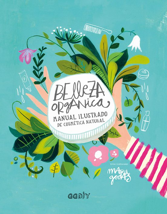 Belleza Orgánica: Manual Ilustrado De Cosmética Natural
