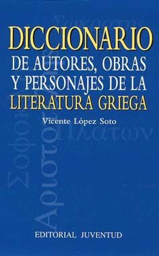 Diccionario De Autores Obras Y Personajes De La Literatura Grieg A