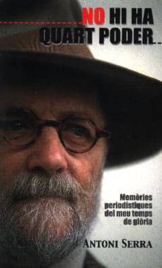 No Hi Ha Quart Poder. Memories Periodistiques Del Meu Temps De Gl Oria
