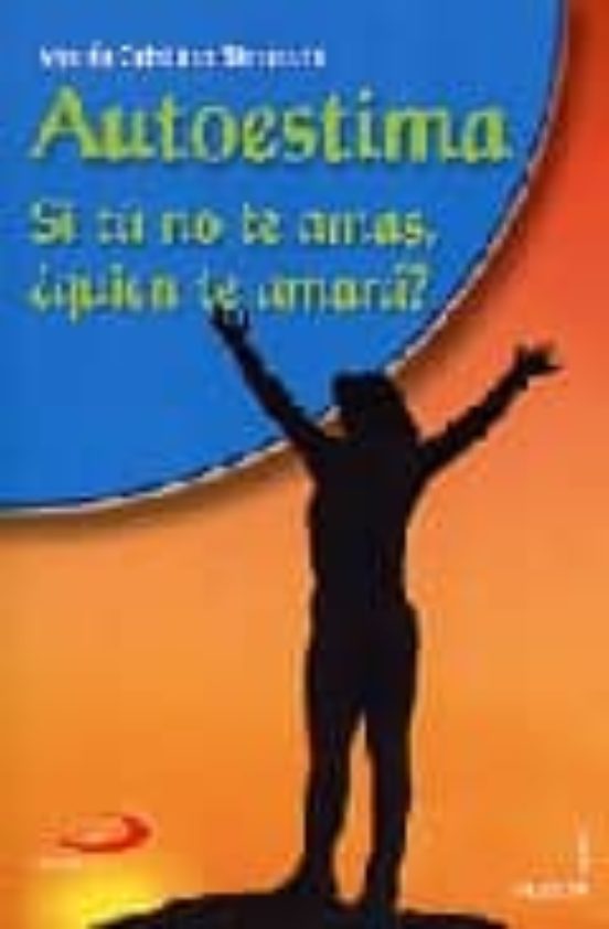 Autoestima: Si Tu No Te Amas ¿quien Te Amara?