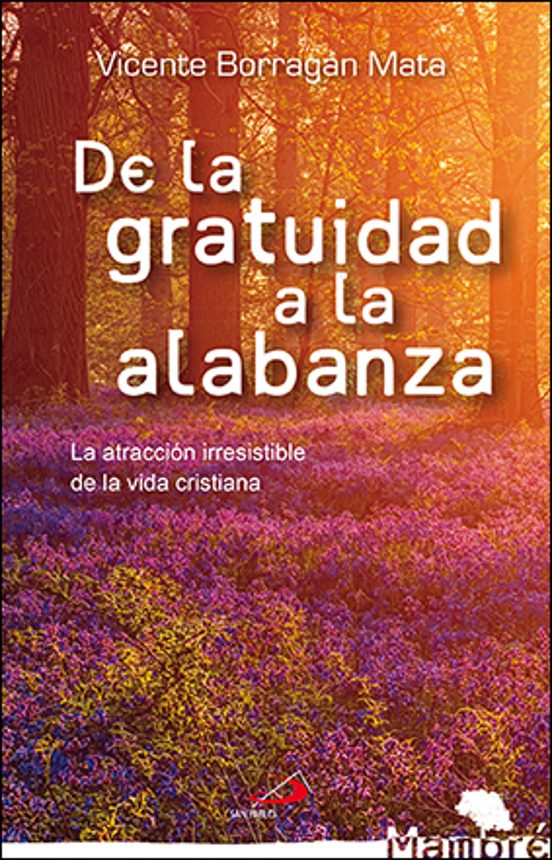De La Gratuidad A La Alabanza: La Atraccion Irresistible De La Vida Cr