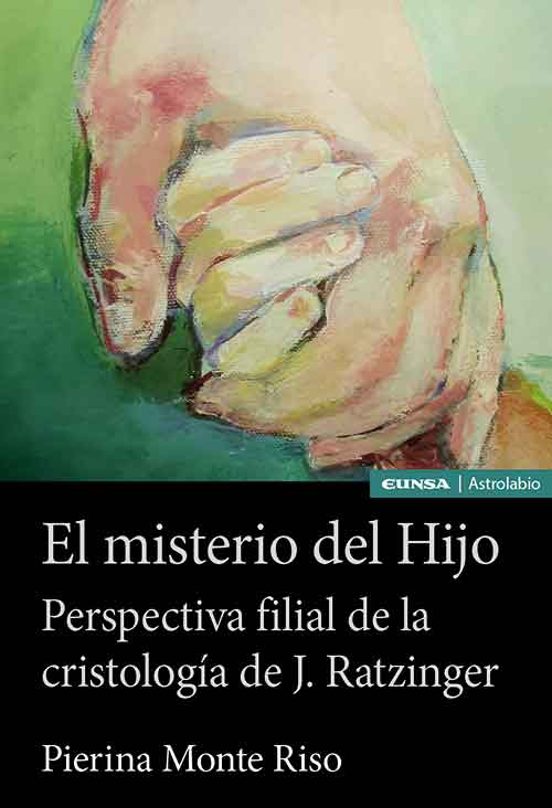 El Misterio Del Hijo. Perpectiva Filial De La Cristologia De J. Ratzin