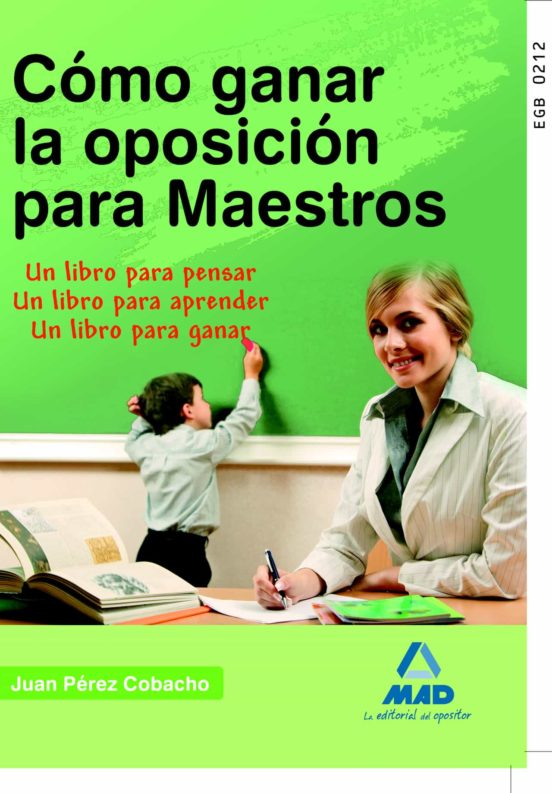 Cómo Ganar La Oposición Para Maestros. Un Libro Para Pensar. Un Libro Para Aprender. Un Libro Para Ganar