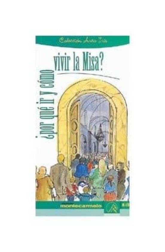 ¿Por Qué Ir Y Cómo Vivir La Misa?