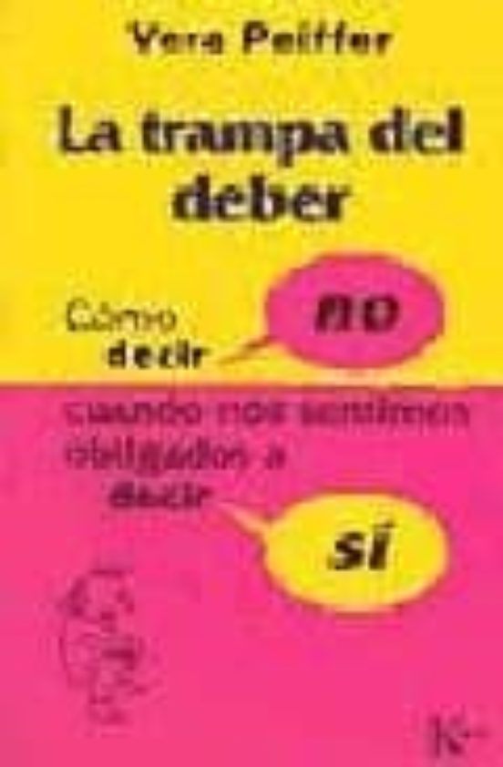 La Trampa Del Deber: Como Decir No Cuando Nos Sentimos Obligados A Dec