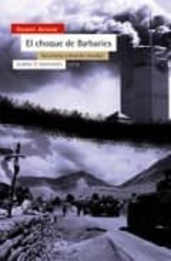 El Choque De Las Barbaries: Terrorismo Y Desorden Mundial
