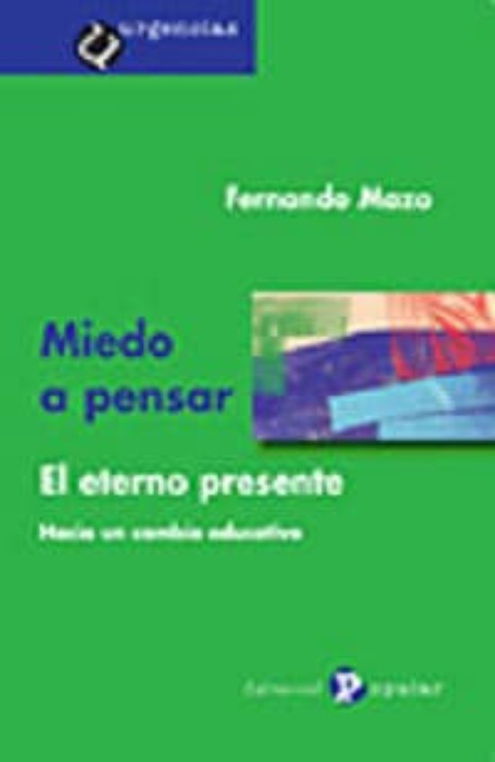 Miedo A Pensar: El Eterno Presente. Hacia Un Cambio Educativo
