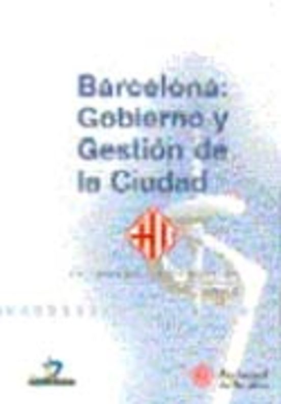 Barcelona: Gobierno y Gestion de la Ciudad: Una Experiencia de Mo Dern