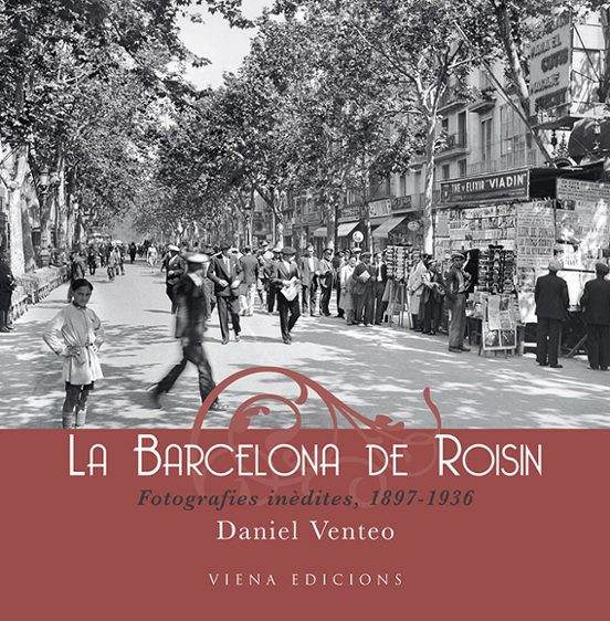 La Barcelona De Roisin: Fotografies Inedites 1897-1936