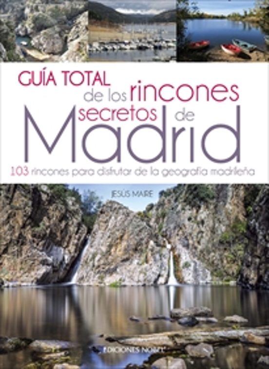 Guia Total De Los Ricones Secretos De Madrid: 103 Rincones Para Disfru
