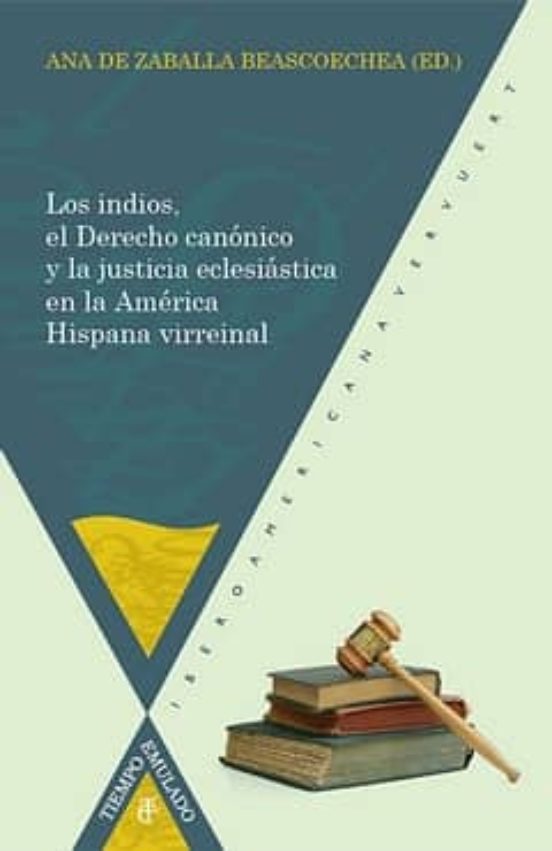 Los Indios El Derecho Canonico Y La Justicia Eclesiastica En La Americ