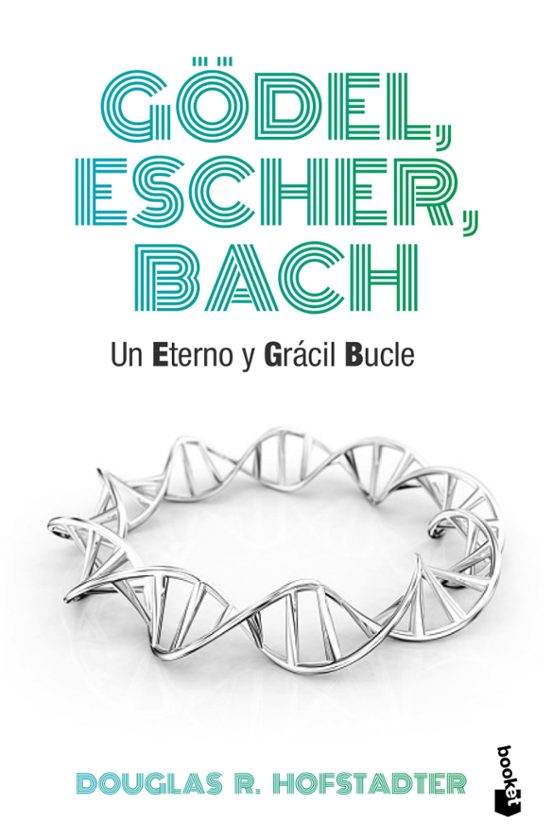 Gödel Escher Bach: Un Eterno Y Gracil Bucle