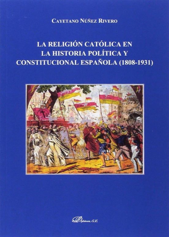 Religion Catolica En La Historia Politica Y Constitucional Españo La