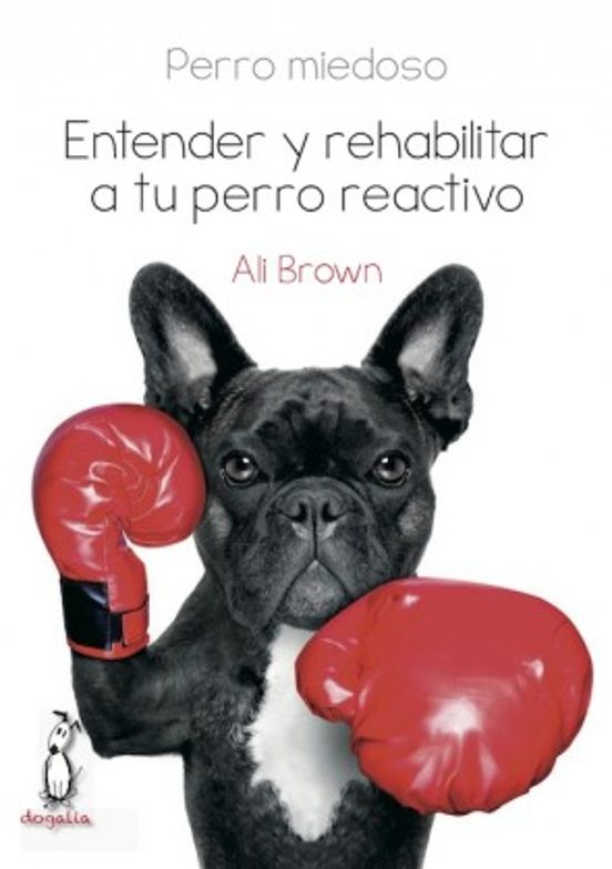 Perro Miedoso. Entender Y Rehabilitar A Tu Perro Reactivo