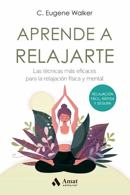 Aprende A Relajarte: Las Tecnicas Mas Eficaces Para La Relajacion