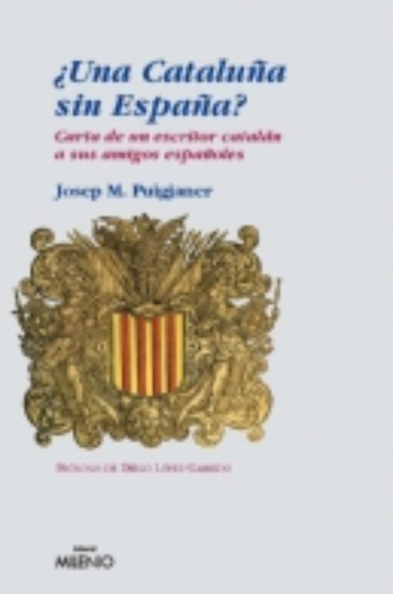 Una Cataluña Sin España: Carta De Un Escritor Catalan A Sus Amigo S Es