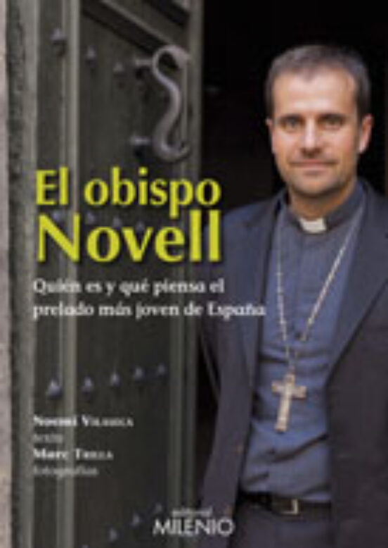 El Obispo Novell: Quien Es Y Que Piensa El Prelado Mas Joven De E Spañ