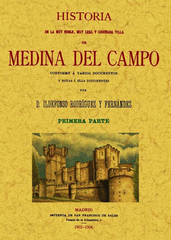 Medina Del Campo. Historia De La Muy Noble Muy Leal Y Coronada V Illa