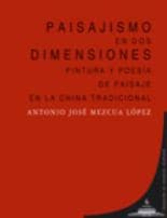 Paisajismo En Dos Dimensiones: Pintura Y Poesia De Paisaje En La China