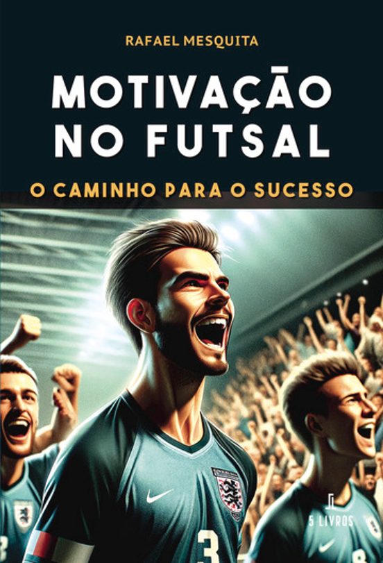 Motivaçao no Futsal Ó o Caminho para o Sucesso