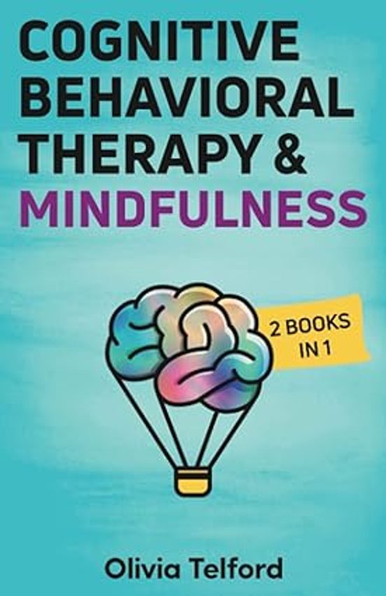 Cognitive Behavioral Therapy And Mindfulness: 2 Books In 1