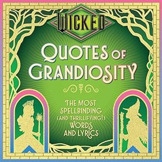 Wicked: Quotes Of Grandiosity: The Most Spellbinding