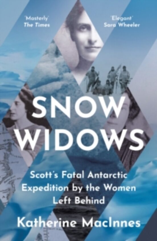 Snow Widows: Scott S Fatal Antarctic Expedition By The Women Left Behi