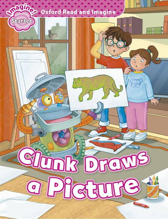 Oxford Read And Imagine: Starter Level: Clunk Draws A Picture