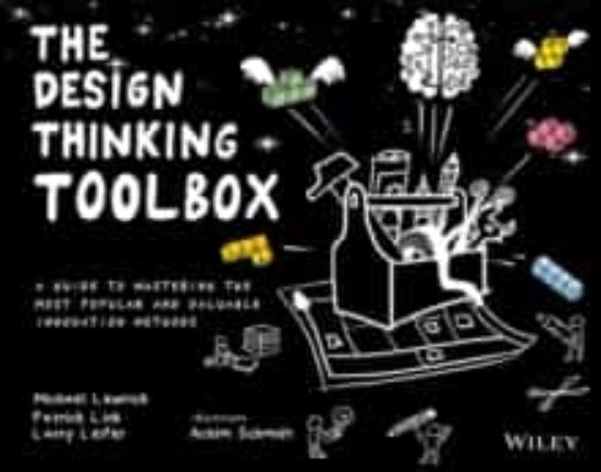 The Design Thinking Toolbox : A Guide To Mastering The Most Popular An