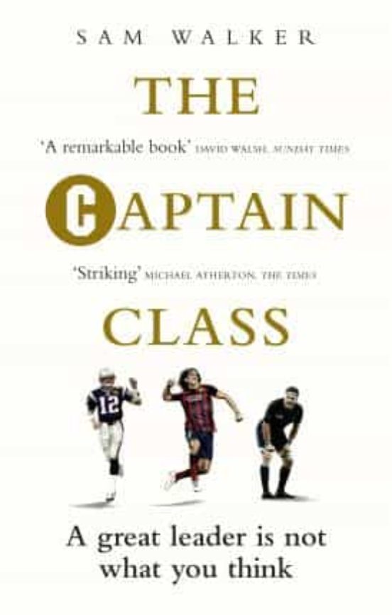 The Captain Class: The Hidden Force Behind The World S Greatest Teams