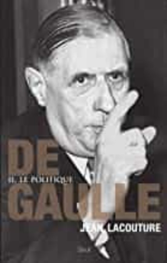 De Gaulle . Volume 2 Le Politique : 1944-1959