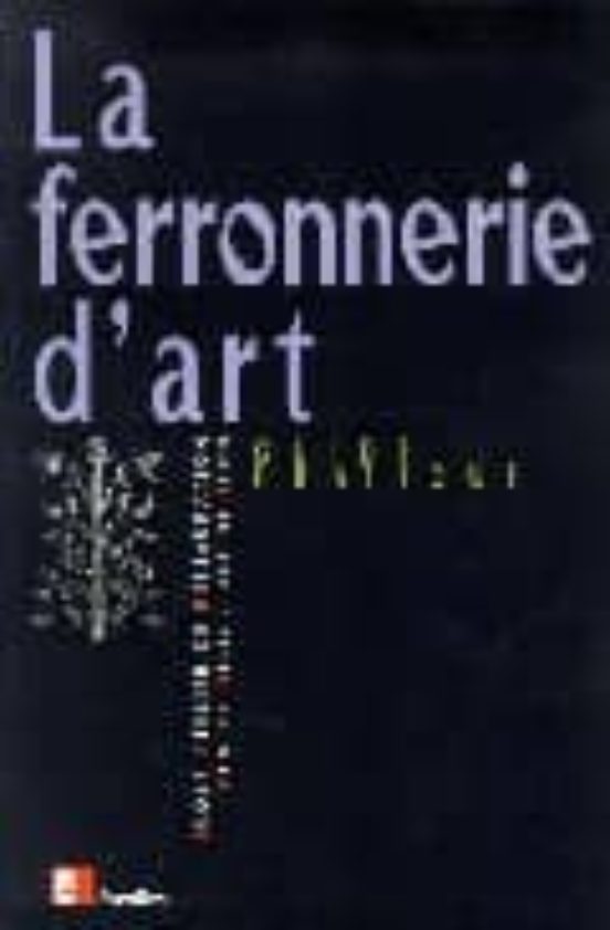 La Ferronnerie D Art: Guide Pratique