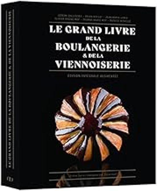 Le Grand Livre De La Boulangerie & De La Viennoiserie: Lintégrale En 2