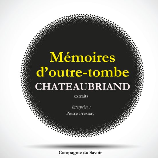 Châteaubriand Et Son Temps - Extrait Des Mémoires D'Outre-Tombe