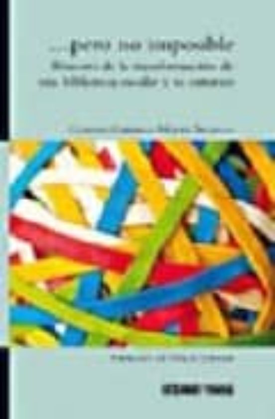 Pero No Imposible: Bitacora De La Transformacion De Una Bibliotec A Es