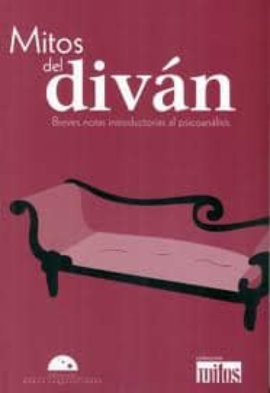Mitos Del Divan: Breves Notas Introductorias Al Psicoanalisis