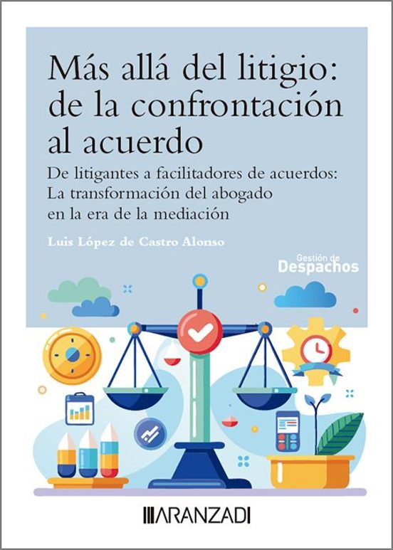 Más Allá Del Litigio: De La Confrontación Al Acuerdo. De Litigantes A