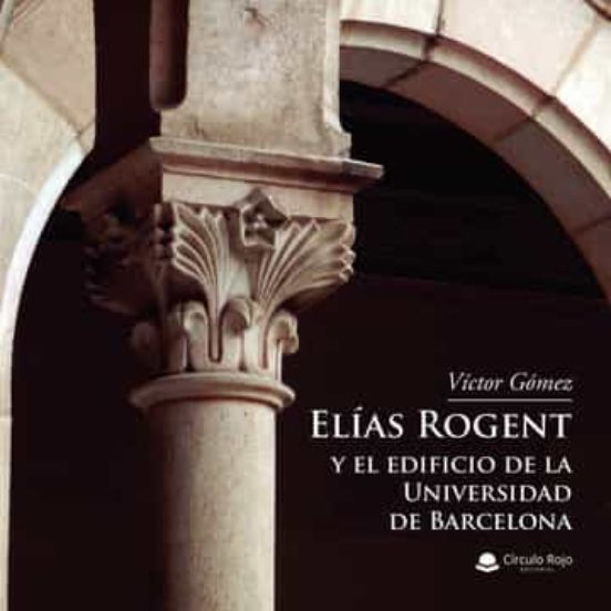 Elias Rogent Y El Edificio De La Universidad De Barcelona