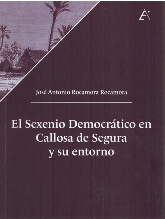 El Sexenio Democrático en Callosa de Segura y su entorno