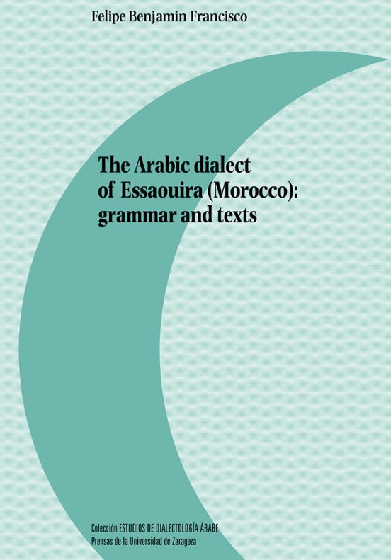 The Arabic Dialect Of Essaouira : Grammar And Texts