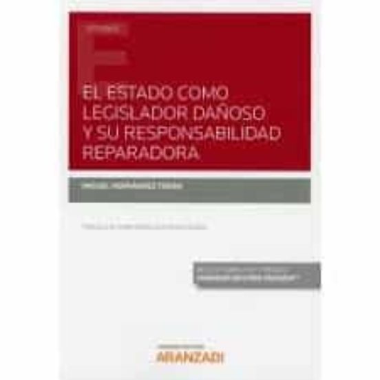 El Estado Como Legislador Dañoso Y Su Responsabilidad Reparadora