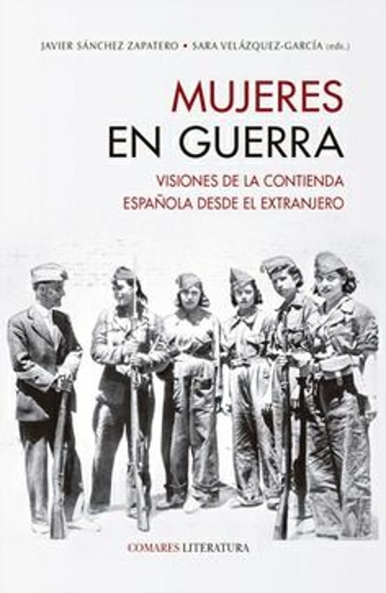 Mujeres En Guerra. Visiones De La Contienda Española Desde El Ext Ranj