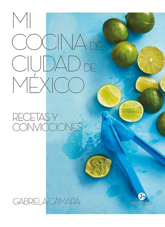 Mi Cocina De Ciudad De Mexico: Recetas Y Convicciones