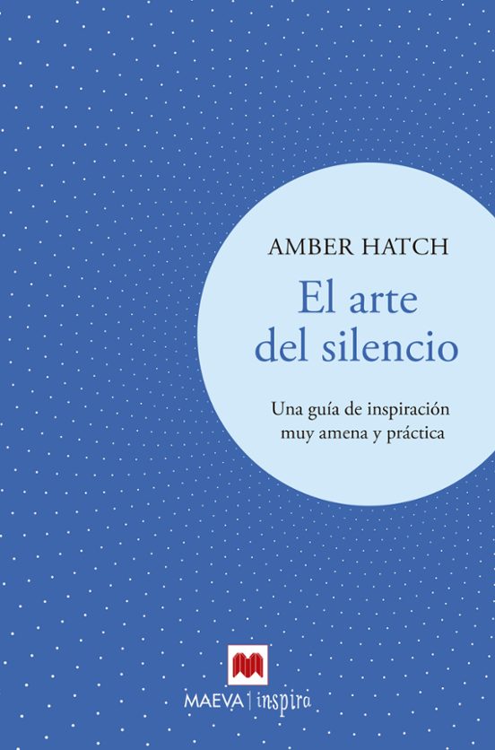 El Arte Del Silencio: Una Guia De Inspiracion Muy Amena Y Practica
