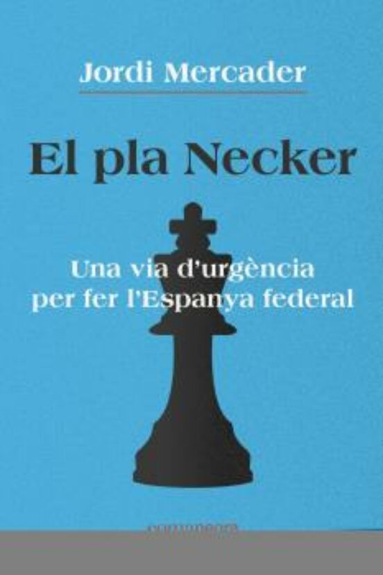 El Pla Necker: Una Via D Urgencia Per Fer L Espanya Federal